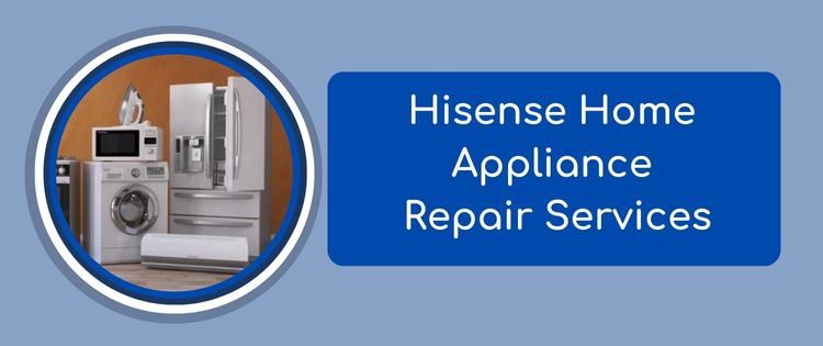 Hisense Home Appliance Repair Services