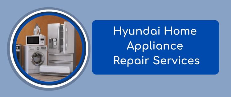 Hyundai Home Appliance Repair Services