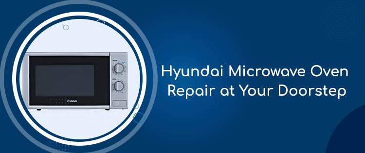 Hyundai Microwave Oven Repair