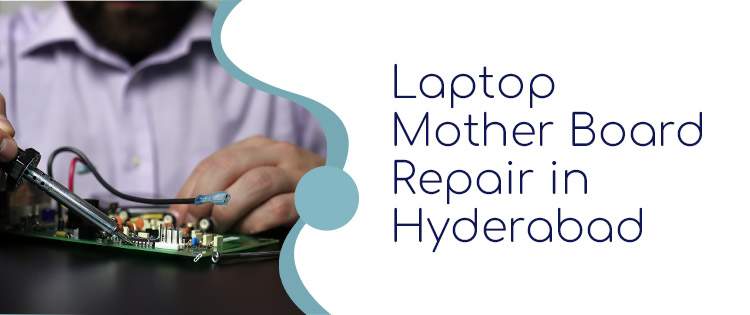 Laptop Mother Board Repair Services in Hyderabad