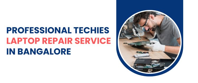 Professional Techies Laptop Repair Service in Bangalore