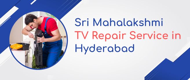 Sri Mahalakshmi TV Repair Service in Hyderabad