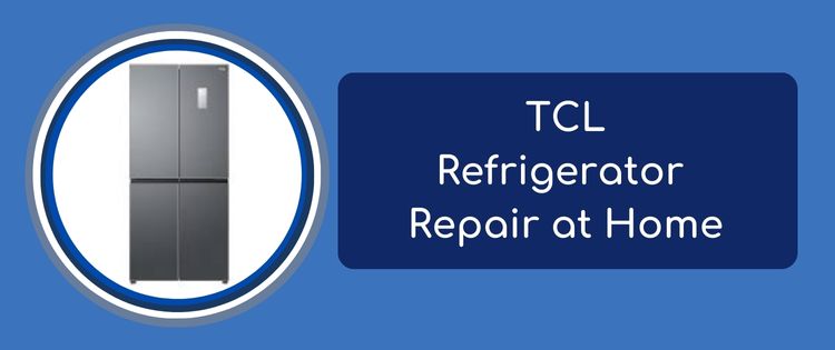 TCL Refrigerator Repair at Home