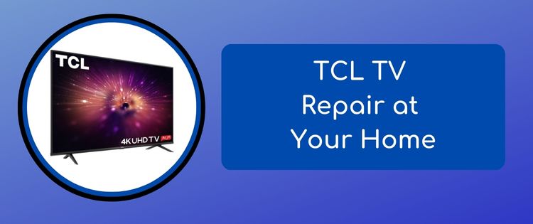 TCL TV Repair at Your Home