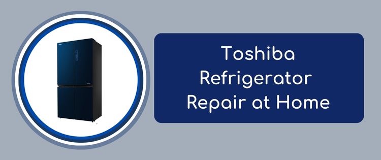 Toshiba Refrigerator Repair at Home