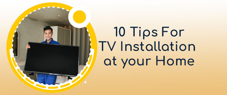 ten tips for installing your tv at your home