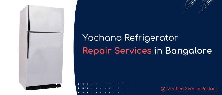Yochana Refrigerator Repair Services in Bangalore